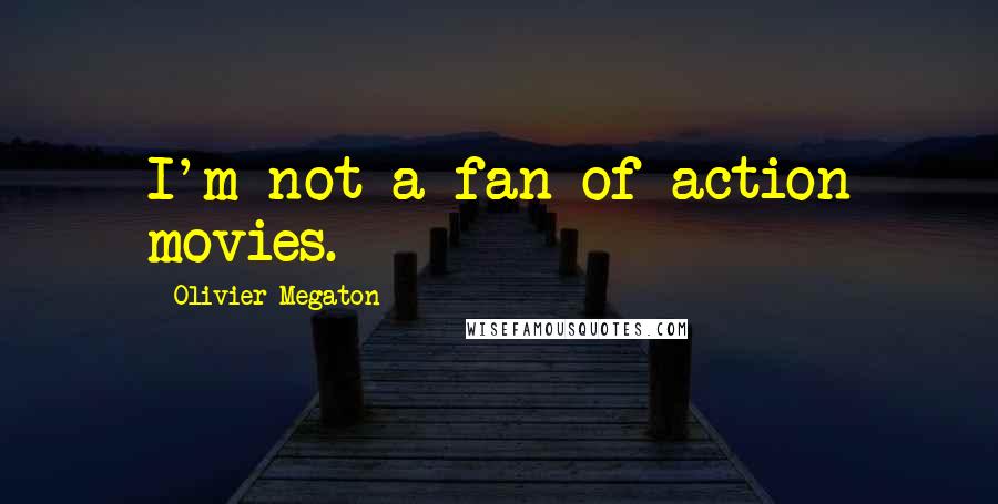 Olivier Megaton Quotes: I'm not a fan of action movies.