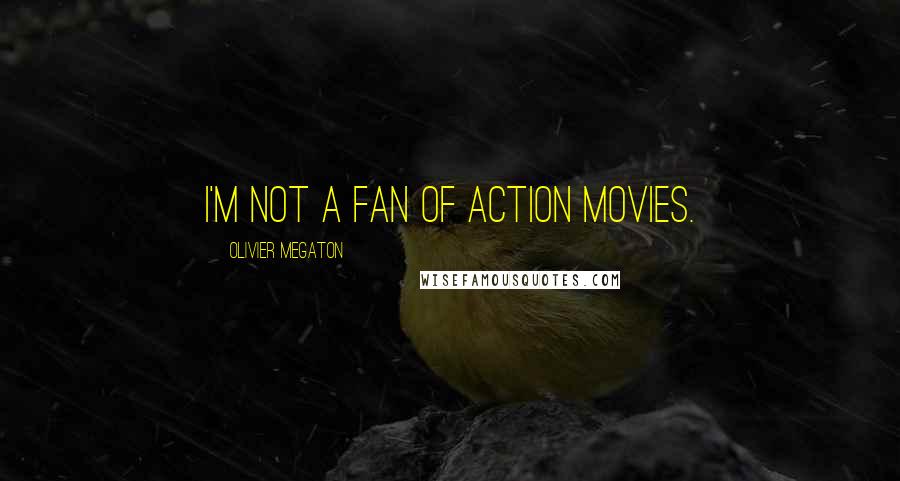 Olivier Megaton Quotes: I'm not a fan of action movies.