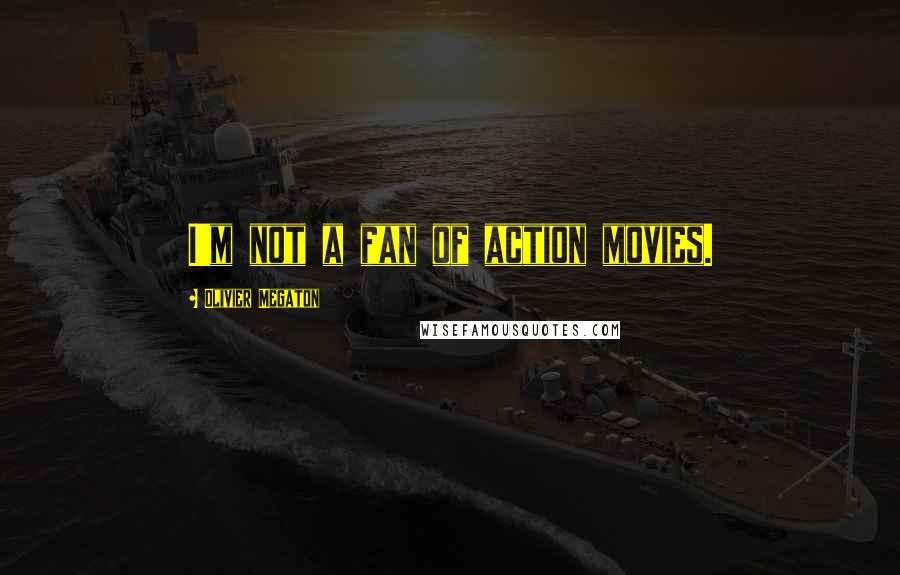 Olivier Megaton Quotes: I'm not a fan of action movies.