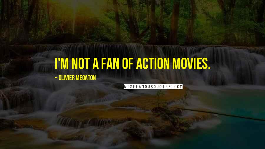 Olivier Megaton Quotes: I'm not a fan of action movies.