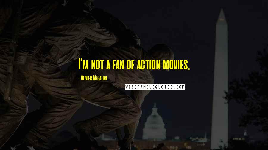 Olivier Megaton Quotes: I'm not a fan of action movies.