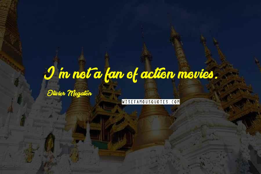 Olivier Megaton Quotes: I'm not a fan of action movies.