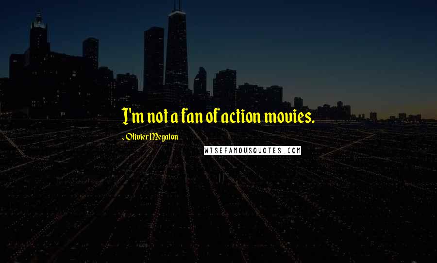 Olivier Megaton Quotes: I'm not a fan of action movies.