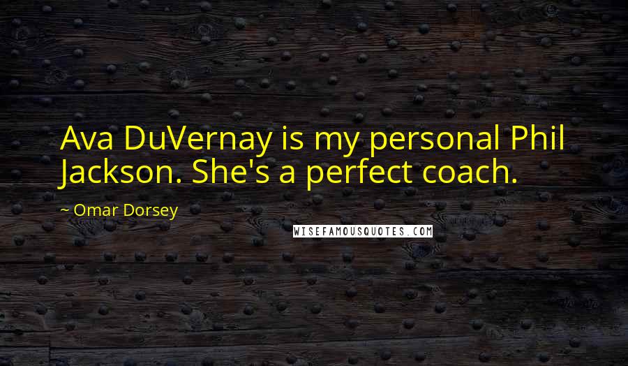 Omar Dorsey Quotes: Ava DuVernay is my personal Phil Jackson. She's a perfect coach.
