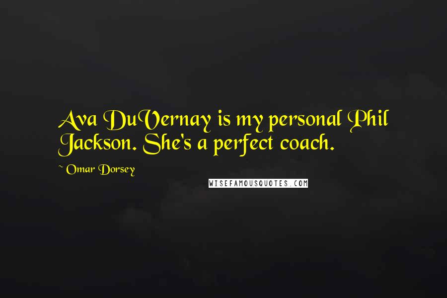 Omar Dorsey Quotes: Ava DuVernay is my personal Phil Jackson. She's a perfect coach.