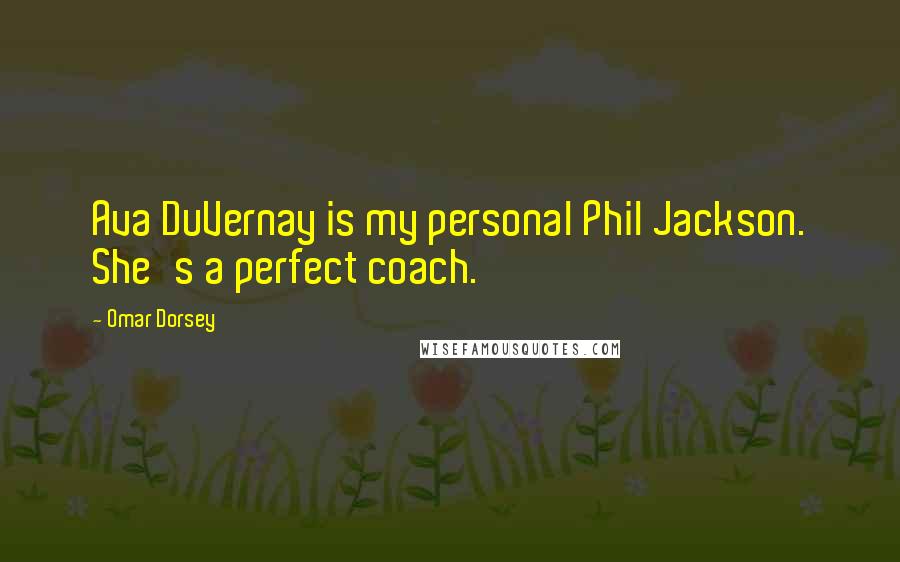 Omar Dorsey Quotes: Ava DuVernay is my personal Phil Jackson. She's a perfect coach.