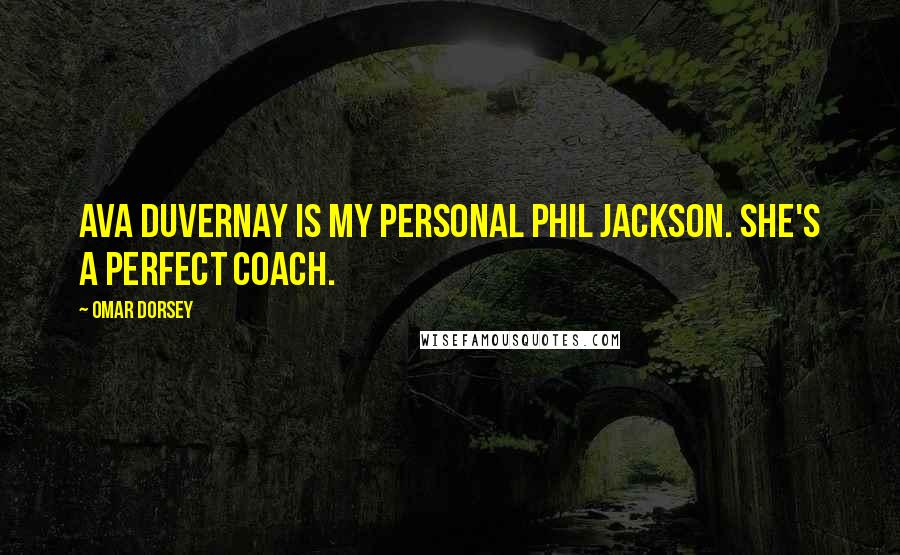 Omar Dorsey Quotes: Ava DuVernay is my personal Phil Jackson. She's a perfect coach.