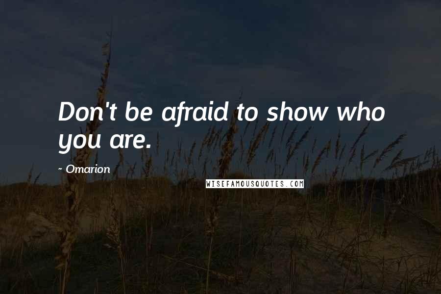 Omarion Quotes: Don't be afraid to show who you are.