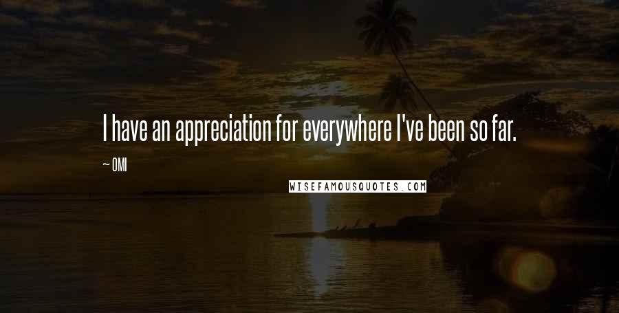 OMI Quotes: I have an appreciation for everywhere I've been so far.