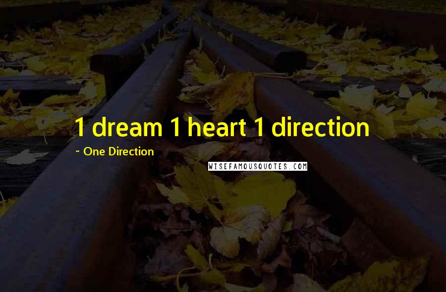 One Direction Quotes: 1 dream 1 heart 1 direction