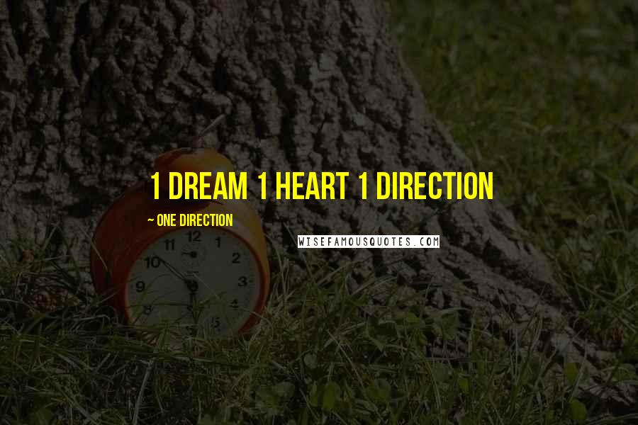 One Direction Quotes: 1 dream 1 heart 1 direction