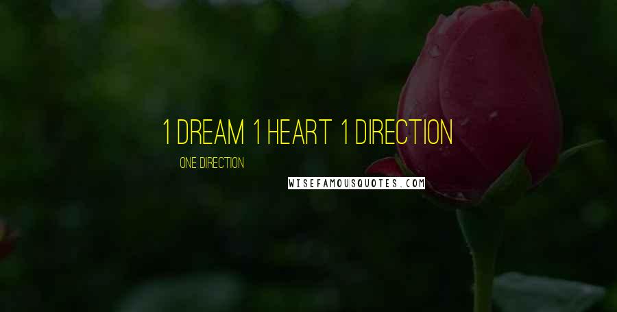 One Direction Quotes: 1 dream 1 heart 1 direction