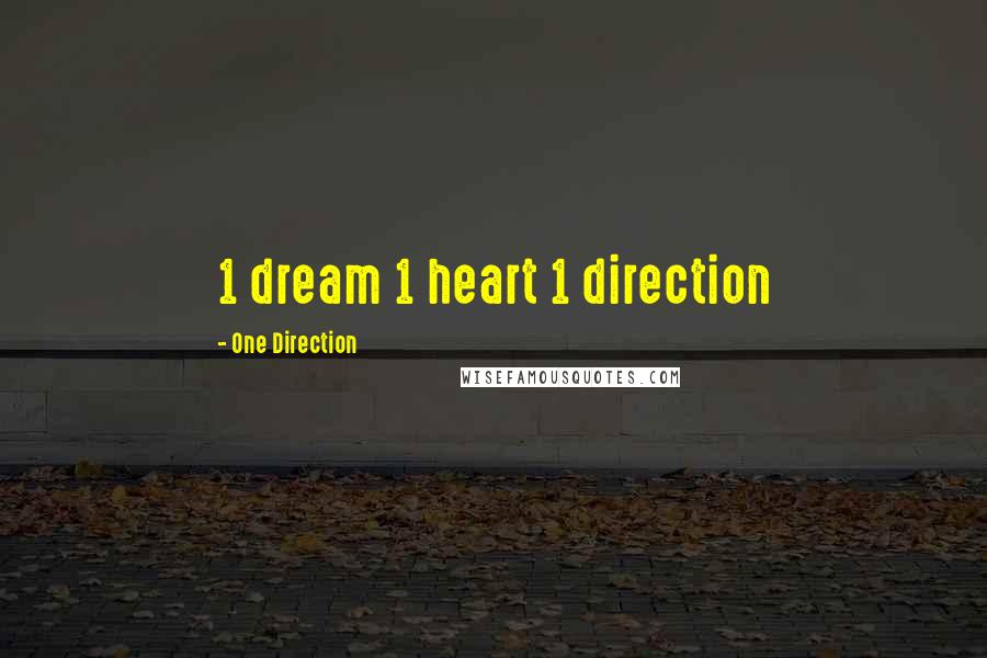 One Direction Quotes: 1 dream 1 heart 1 direction