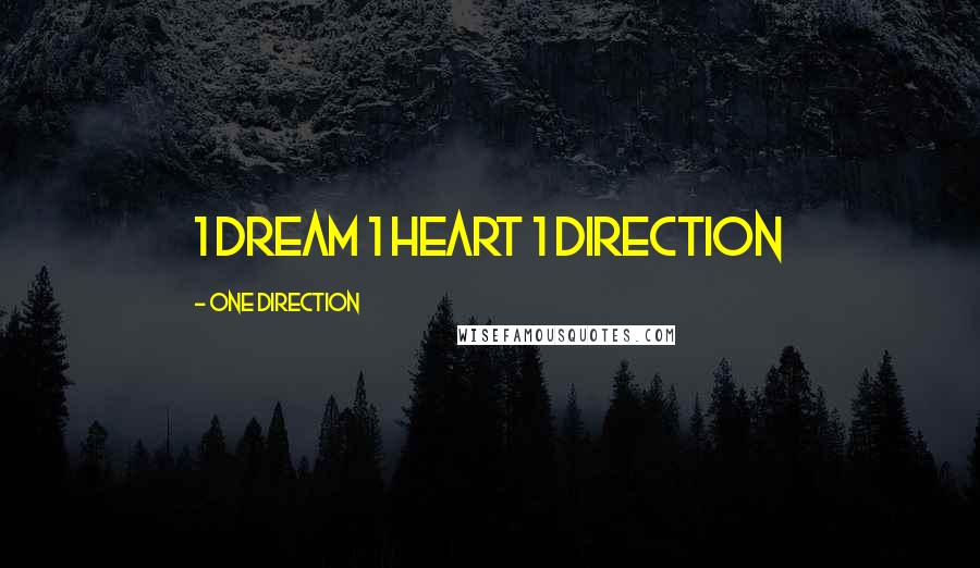 One Direction Quotes: 1 dream 1 heart 1 direction