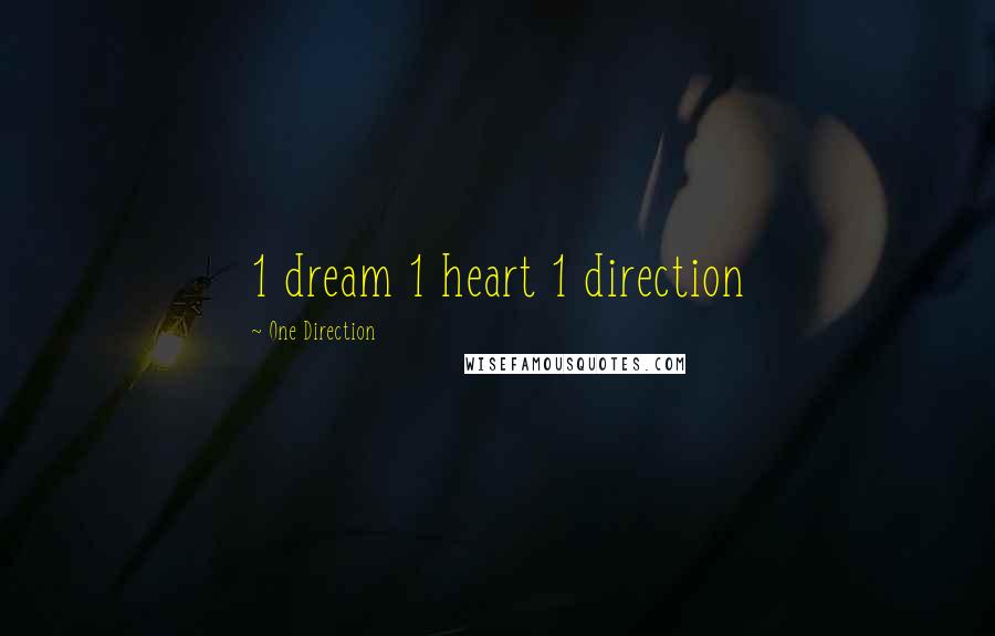 One Direction Quotes: 1 dream 1 heart 1 direction