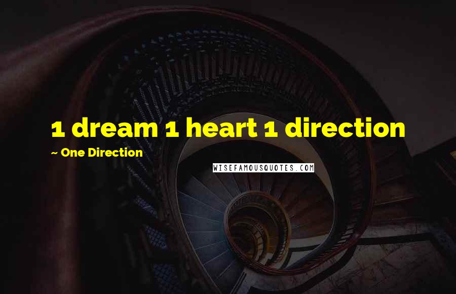 One Direction Quotes: 1 dream 1 heart 1 direction