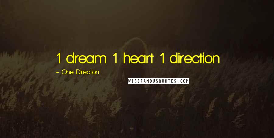 One Direction Quotes: 1 dream 1 heart 1 direction