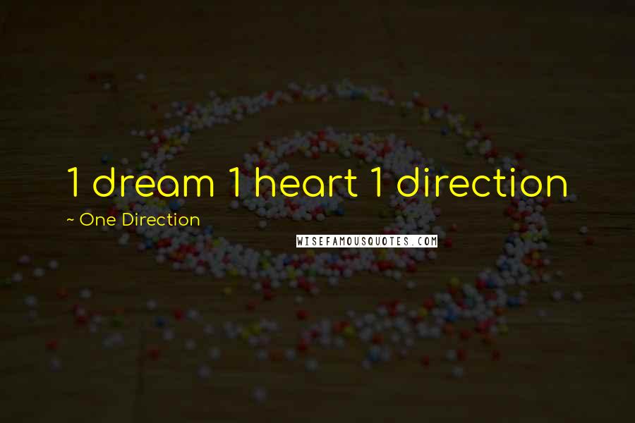 One Direction Quotes: 1 dream 1 heart 1 direction