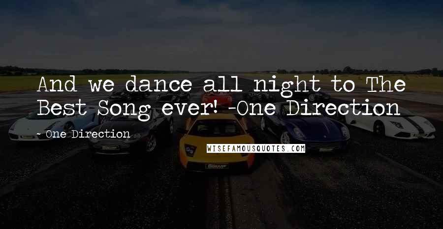 One Direction Quotes: And we dance all night to The Best Song ever! -One Direction