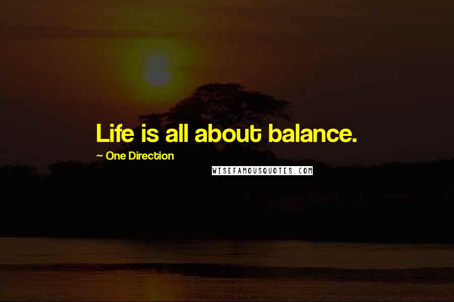 One Direction Quotes: Life is all about balance.