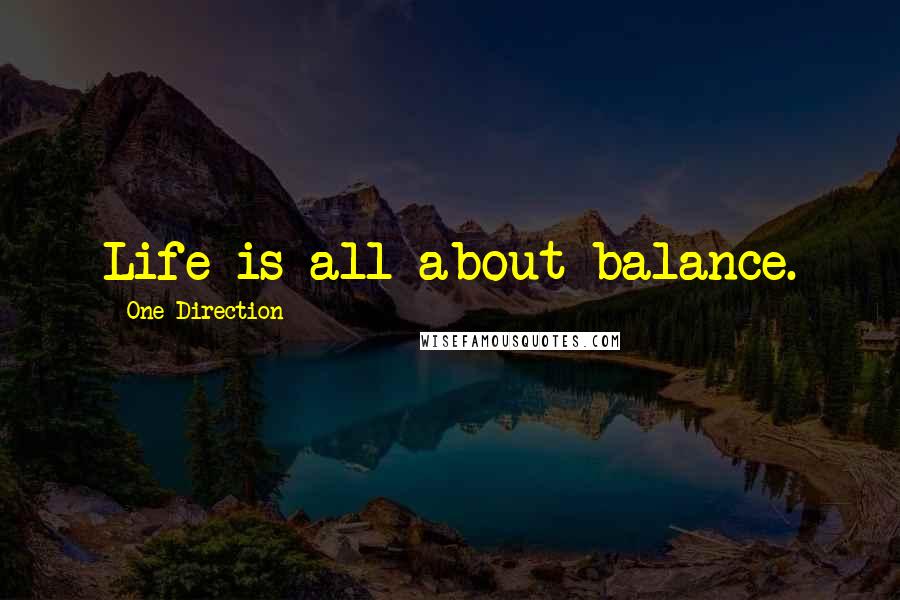 One Direction Quotes: Life is all about balance.