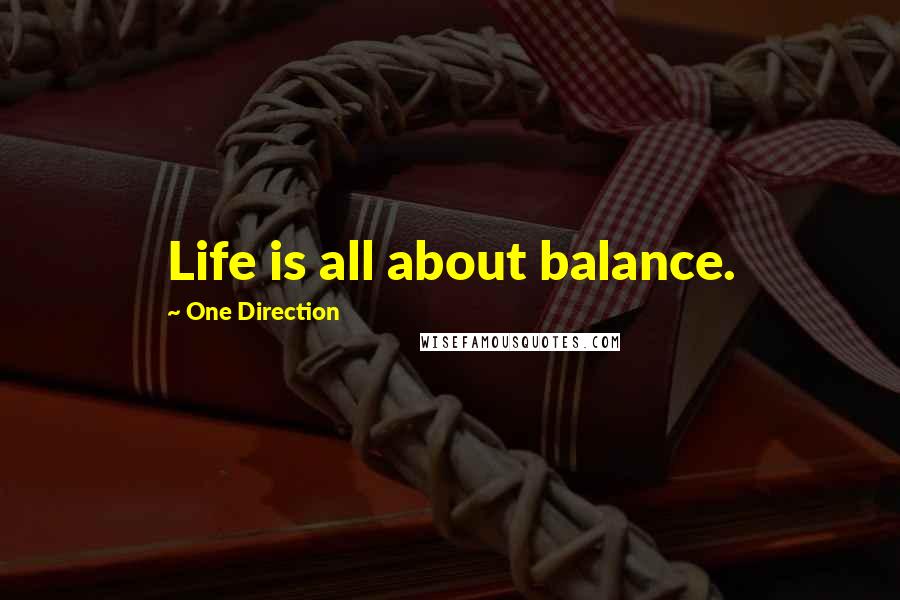 One Direction Quotes: Life is all about balance.