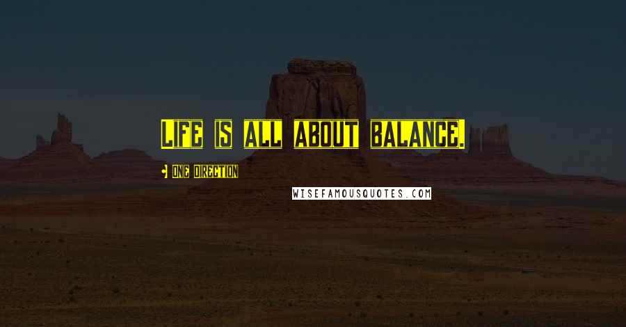 One Direction Quotes: Life is all about balance.