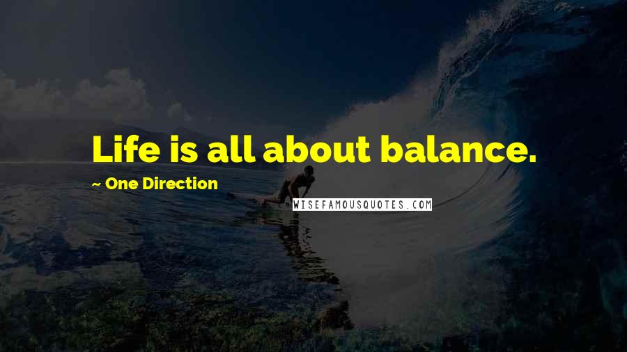 One Direction Quotes: Life is all about balance.