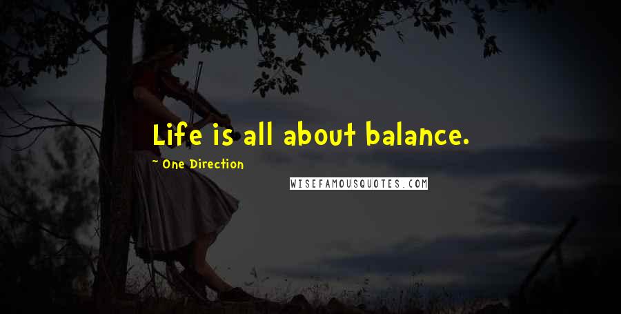 One Direction Quotes: Life is all about balance.