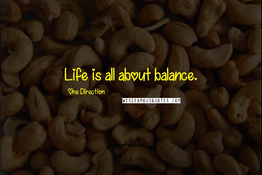 One Direction Quotes: Life is all about balance.