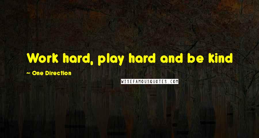 One Direction Quotes: Work hard, play hard and be kind