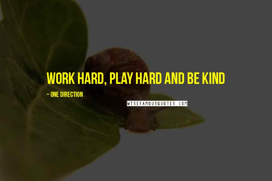 One Direction Quotes: Work hard, play hard and be kind