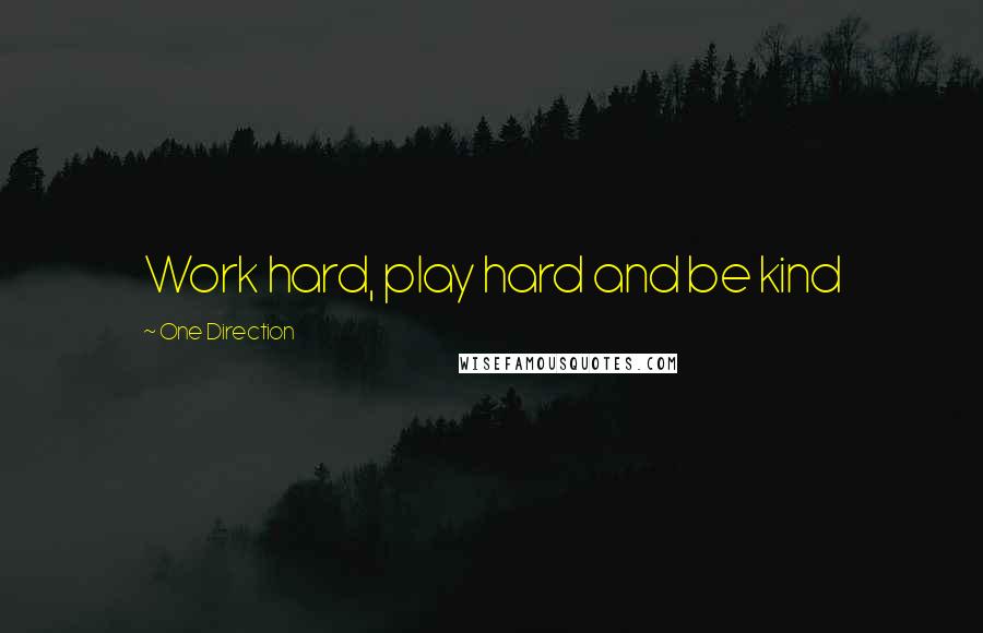 One Direction Quotes: Work hard, play hard and be kind