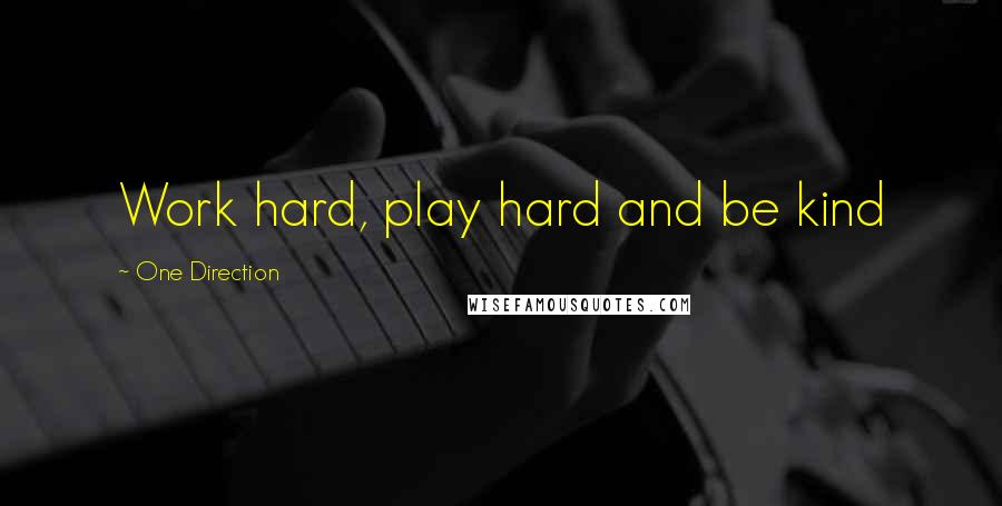 One Direction Quotes: Work hard, play hard and be kind