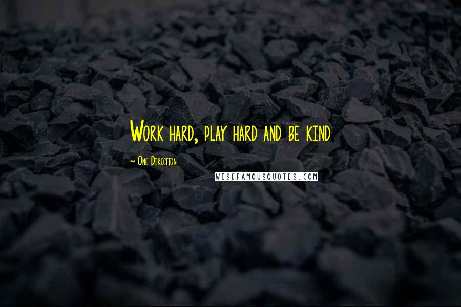 One Direction Quotes: Work hard, play hard and be kind