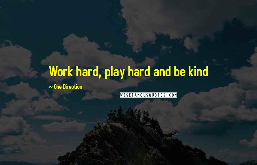 One Direction Quotes: Work hard, play hard and be kind