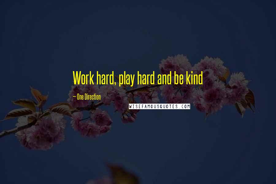 One Direction Quotes: Work hard, play hard and be kind