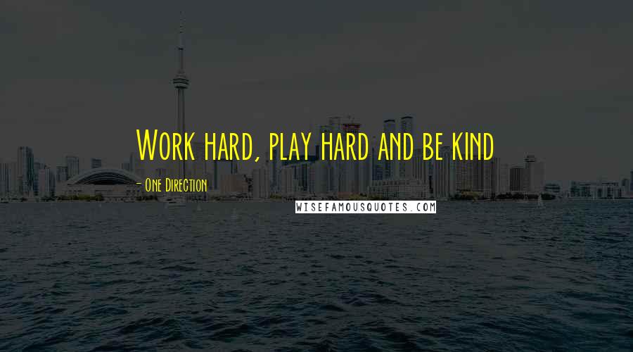 One Direction Quotes: Work hard, play hard and be kind