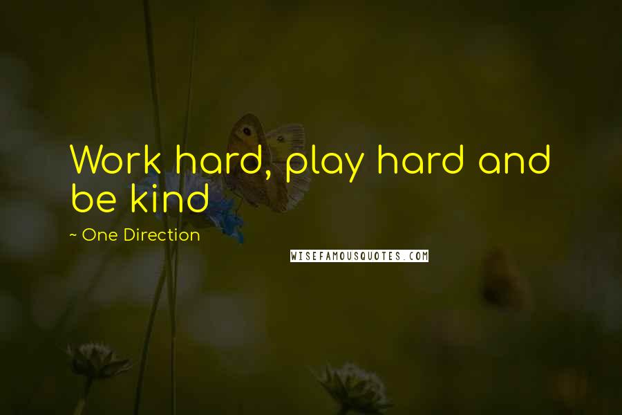 One Direction Quotes: Work hard, play hard and be kind