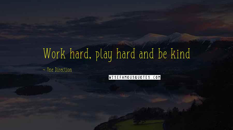 One Direction Quotes: Work hard, play hard and be kind