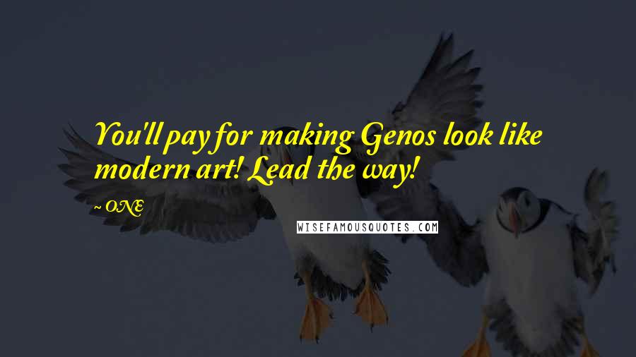 ONE Quotes: You'll pay for making Genos look like modern art! Lead the way!