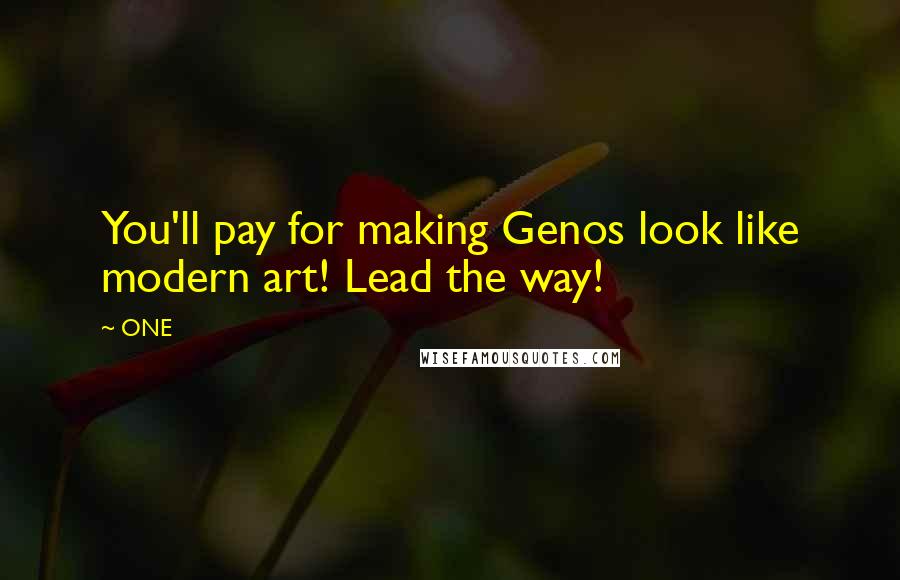ONE Quotes: You'll pay for making Genos look like modern art! Lead the way!