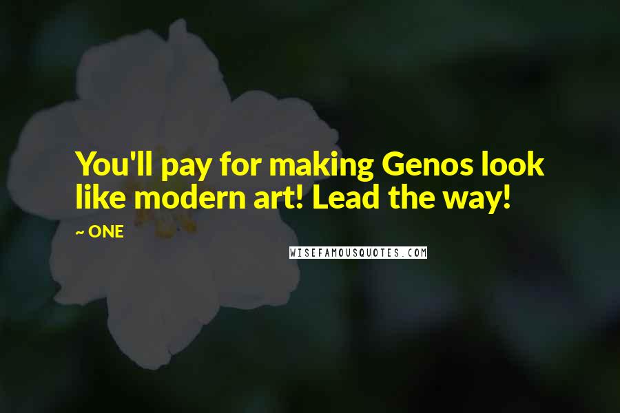 ONE Quotes: You'll pay for making Genos look like modern art! Lead the way!