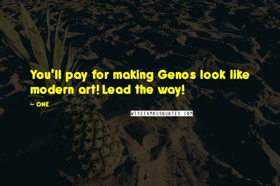 ONE Quotes: You'll pay for making Genos look like modern art! Lead the way!