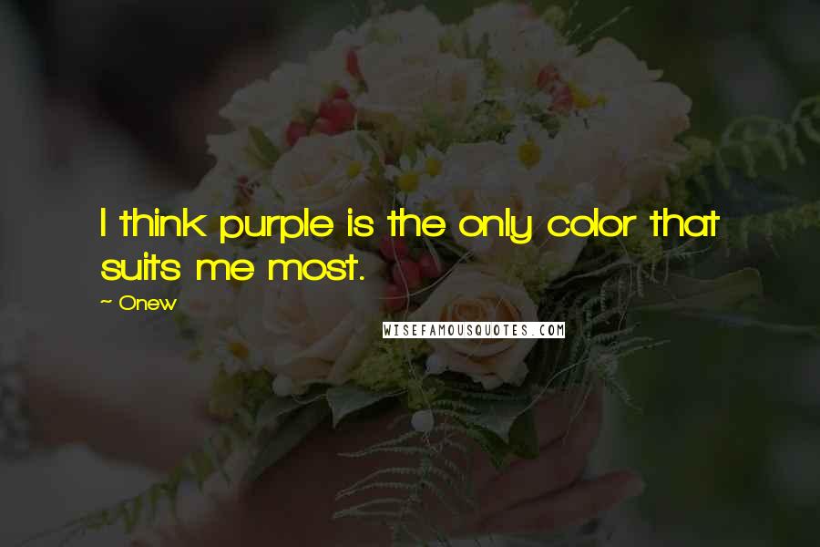 Onew Quotes: I think purple is the only color that suits me most.