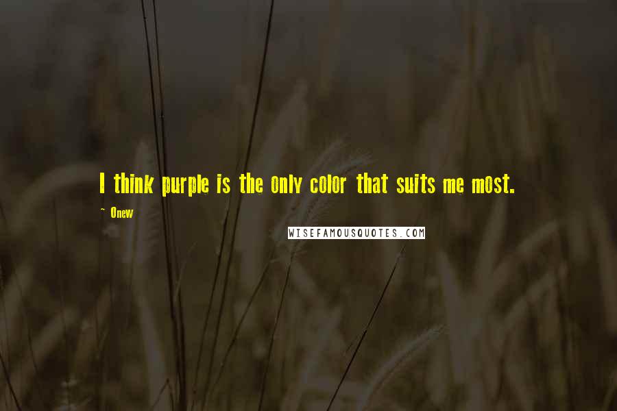 Onew Quotes: I think purple is the only color that suits me most.