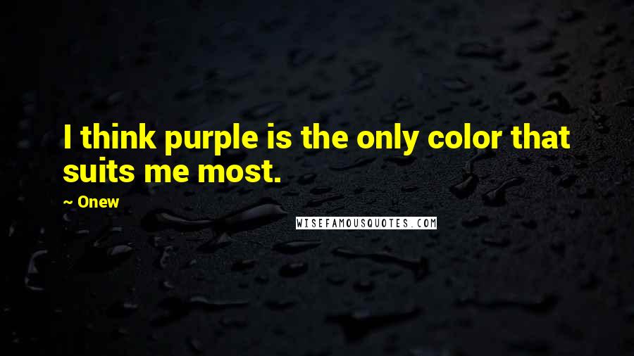 Onew Quotes: I think purple is the only color that suits me most.