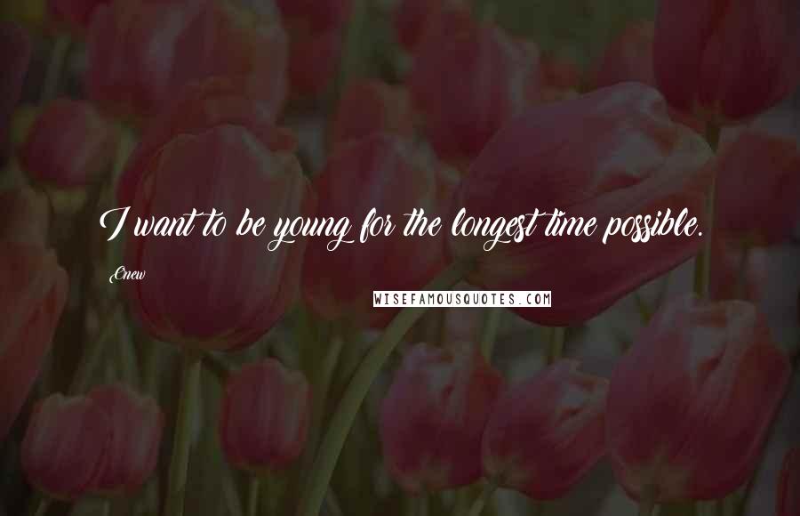 Onew Quotes: I want to be young for the longest time possible.