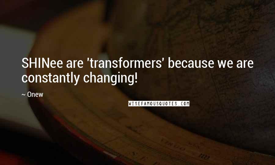 Onew Quotes: SHINee are 'transformers' because we are constantly changing!