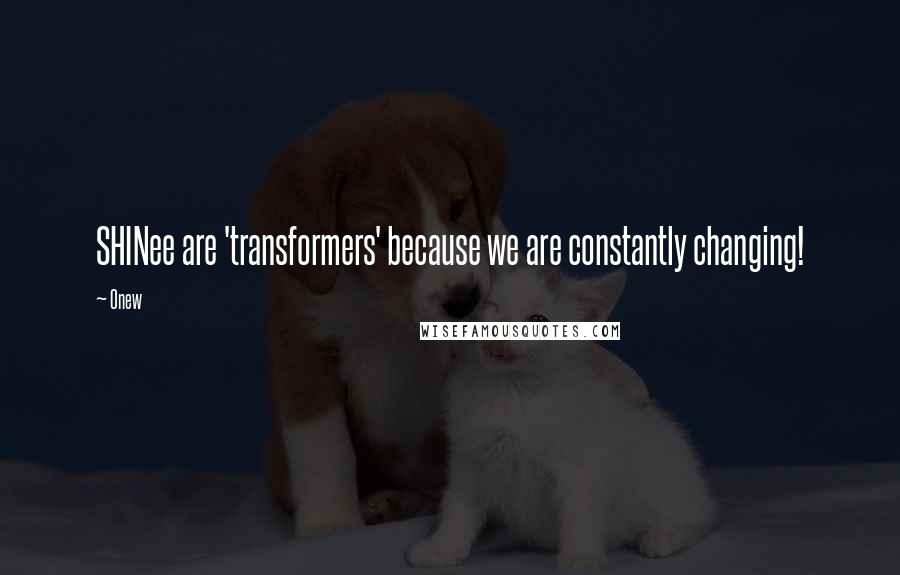 Onew Quotes: SHINee are 'transformers' because we are constantly changing!